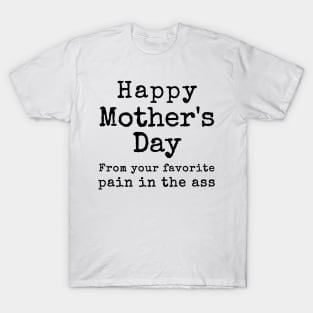 Happy Mother's Day from your Favorite Pain in the Neck T-Shirt